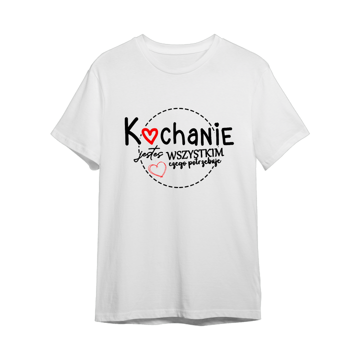 Koszulka z napisem "Kochanie jesteś wszystkim czego potrzebuje" - Mejkmi - Personalizowane Prezenty Dla Twoich Bliskich!